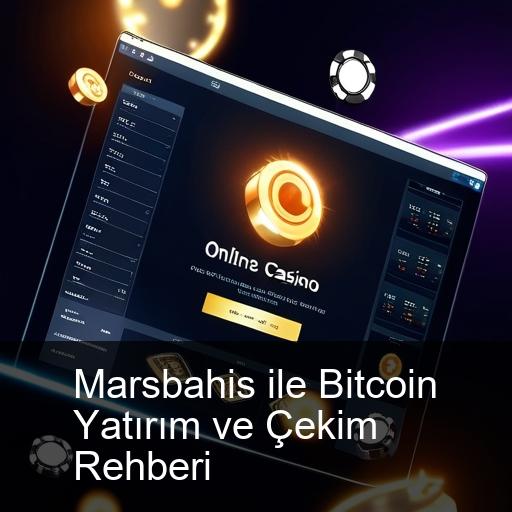 Marsbahis ile Bitcoin Yatırım ve Çekim Rehberi